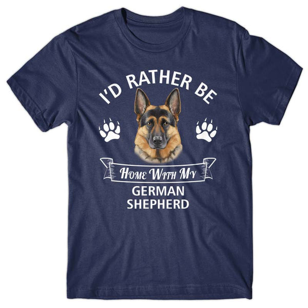 I d rather stay home with my German Shepherd T shirt Dogs Corner