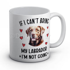 if-i-cant-bring-my-labrador-i-am-not-going-mug